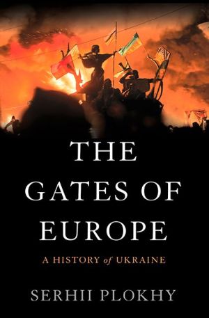 The Gates of Europe: A History of Ukraine