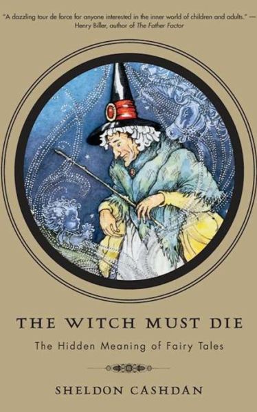 The Witch Must Die: The Hidden Meaning Of Fairy Tales