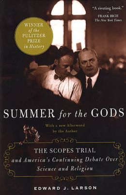 Summer for the Gods: The Scopes Trial and America's Continuing Debate Over Science and Religion Edward J. Larson