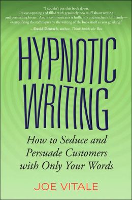 Hypnotic Writing: How to Seduce and Persuade Customers with Only Your Words Joe Vitale