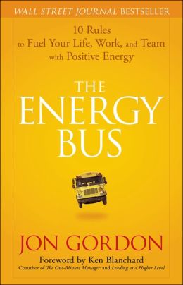 The Energy Bus: 10 Rules to Fuel Your Life, Work, and Team with Positive Energy