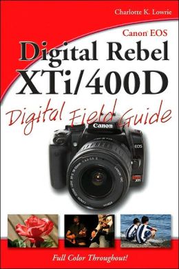 Canon EOS Digital Rebel XTi/400D Digital Field Guide by Charlotte K ...