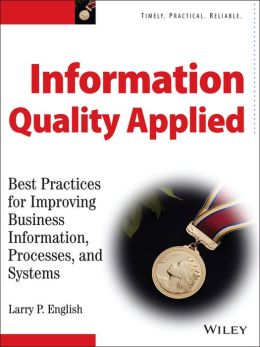 Information Quality Applied: Best Practices for Improving Business Information, Processes and Systems
