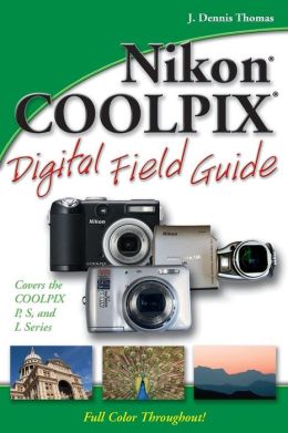 Nikon COOLPIX Digital Field Guide J. Dennis Thomas