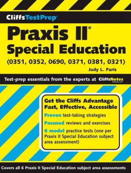 CliffsTestPrep Praxis II: Special Education (0351, 0352, 0690, 0371, 0381, 0321) Judy L. Paris