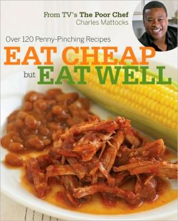 Eat Cheap but Eat Well: the Poor Chef Cookbook