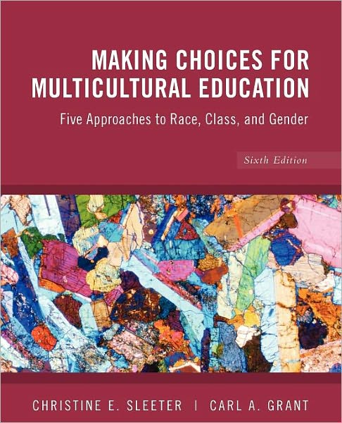 Making Choices for Multicultural Education: Five Approaches to Race, Class and Gender