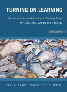 Turning on Learning: Five Approaches for Multicultural Teaching Plans for Race,, Class, Gender, and Disability