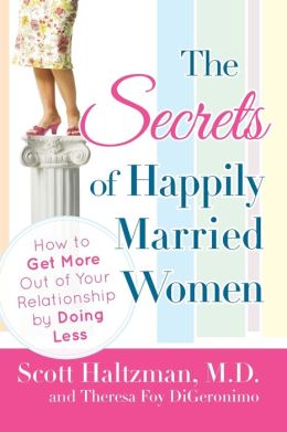 The Secrets of Happily Married Women: How to Get More Out of Your Relationship Doing Less