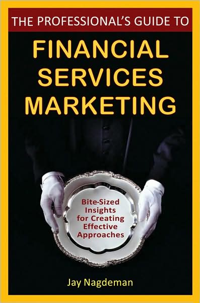 The Professional's Guide to Financial Services Marketing: Bite-Sized Insights For Creating Effective Approaches
