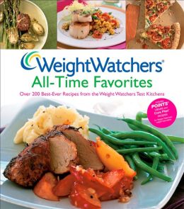 Weight Watchers All-time Favorites: Over 200 Best-Ever Recipes from the Weight Watchers Test Kitchens