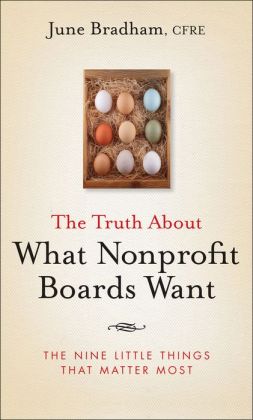 The Truth About What Nonprofit Boards Want: The Nine Little Things That Matter Most June Bradham