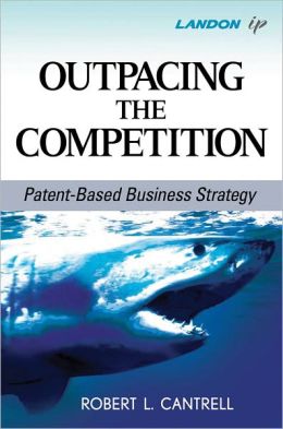 Outpacing the Competition: Patent-Based Business Strategy