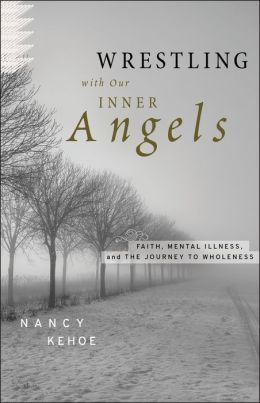 Wrestling with Our Inner Angels: Faith, Mental Illness, and the Journey to Wholeness