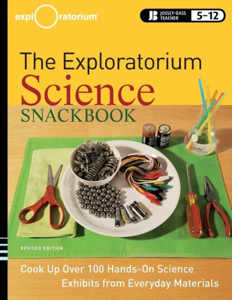 The Exploratorium Science Snackbook: Cook Up Over 100 Hands-On Science Exhibits from Everyday Materials