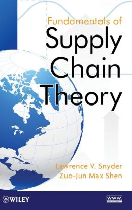Fundamentals of Supply Chain Theory Lawrence V. Snyder and Zuo-Jun Max Shen