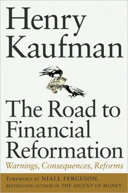 The Road to Financial Reformation: Warnings, Consequences, Reforms Henry Kaufman and Niall Ferguson