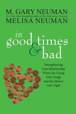 In Good Times and Bad: Strengthening Your Relationship When the Going Gets Tough and the Money Gets Tight M. Gary Neuman