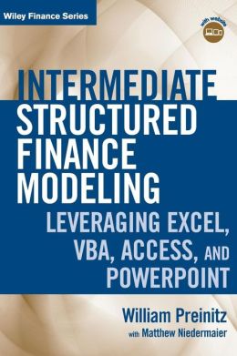 Intermediate Structured Finance Modeling, with Website: Leveraging Excel, VBA, Access, and Powerpoint (Wiley Finance) William Preinitz and Matthew Niedermaier