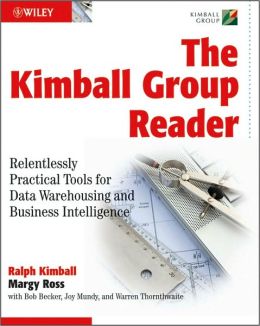 The Kimball Group Reader: Relentlessly Practical Tools for Data Warehousing and Business Intelligence