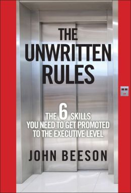 The Unwritten Rules: The Six Skills You Need to Get Promoted to the Executive Level John Beeson