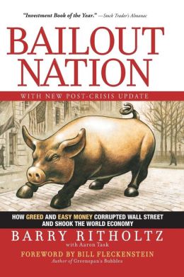Bailout Nation: How Greed and Easy Money Corrupted Wall Street and Shook the World Economy, with New Post-Crisis Update