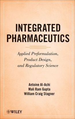 Integrated Pharmaceutics: Applied Preformulation, Product Design, and Regulatory Science