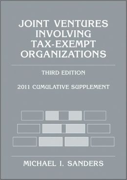 Joint Ventures Involving Tax-Exempt Organizations: 2011 Cumulative Supplement Michael I. Sanders