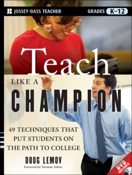 Teach Like a Champion: 49 Techniques that Put Students on the Path to College (K-12)