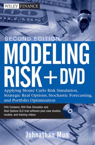 Modeling Risk: Applying Monte Carlo Risk Simulation, Strategic Real Options, Stochastic Forecasting, and Portfolio Optimization