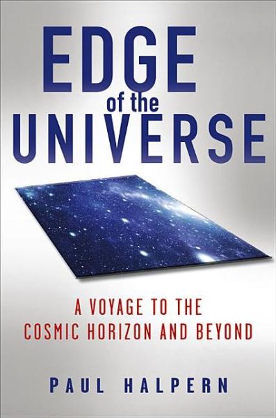 Edge of the Universe: A Voyage to the Cosmic Horizon and Beyond