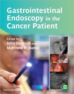 Gastrointestinal Endoscopy in the Cancer Patient John C. Deutsch and Matthew R. Banks