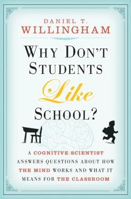 Why Don't Students Like School: A Cognitive Scientist Answers Questions About How the Mind Works and What It Means for the Classroom