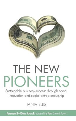 The New Pioneers: Sustainable business success through social innovation and social entrepreneurship