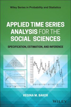 Applied Time Series Analysis for the Social Sciences: Specification, Estimation, and Inference