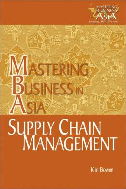 Supply Chain Management in the Mastering Business in Asia series Bowon Kim