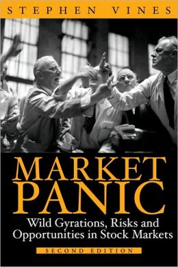 Market Panic: Wild Gyrations, Risks and Opportunities in Stock Markets Stephen Vines