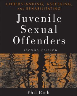 Understanding, Assessing and Rehabilitating Juvenile Sexual Offenders