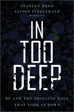 In Too Deep: BP and the Drilling Race That Took It Down
