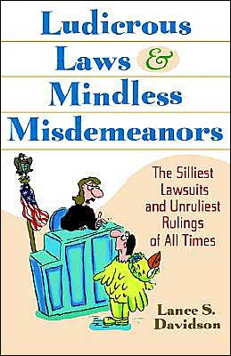 Ludicrous Laws and Mindless Misdemeanors
