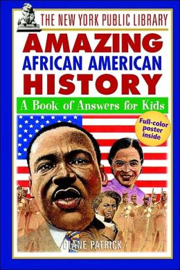 The New York Public Library Amazing African American History: A Book of Answers for Kids