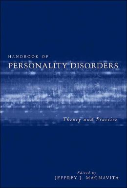 Handbook of Personality Disorders: Theory and Practice Jeffrey J. Magnavita