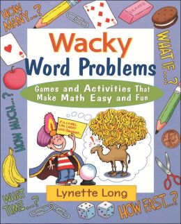 Wacky Word Problems: Games and Activities That Make Math Easy and Fun Lynette Long