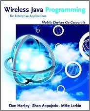 Wireless Java Programming for Enterprise Applications: Mobile Devices Go Corporate Dan Harkey, Shan Appajodu and Mike Larkin
