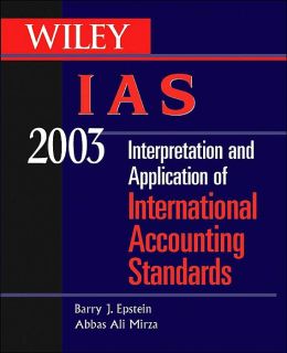 Wiley IAS 2003: interpretation and application of International Accounting Standards Abbas Ali Mirza, Barry J. Epstein