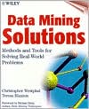 Data Mining Solutions: Methods and Tools for Solving Real-World Problems