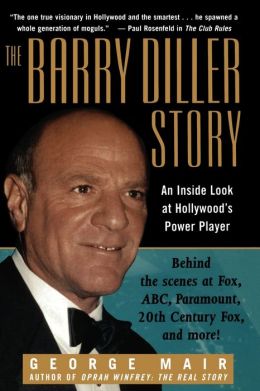 The Barry Diller Story: The Life and Times of America's Greatest Entertainment Mogul George Mair