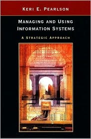 Managing and Using Information Systems: A Strategic Approach