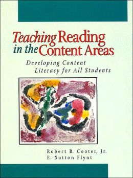 Teaching Reading in the Content Areas: Developing Content Literacy For All Students Jr. Robert B. Cooter and E. Sutton Flynt