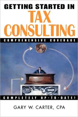 Getting Started in Tax Consulting Gary W. Carter